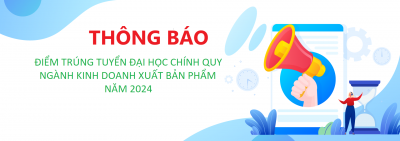 ĐIỂM TRÚNG TUYỂN ĐẠI HỌC CHÍNH QUY NĂM 2024 NGÀNH KINH DOANH XUẤT BẢN PHẨM