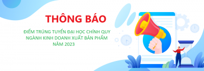 ĐIỂM TRÚNG TUYỂN ĐẠI HỌC CHÍNH QUY NĂM 2023 NGÀNH KINH DOANH XUẤT BẢN PHẨM